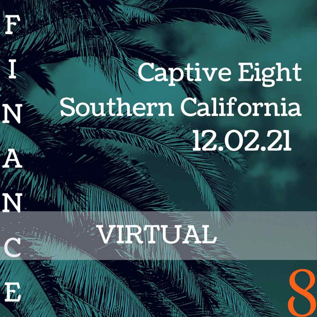 Captive Eight virtual Finance event: Southern CA