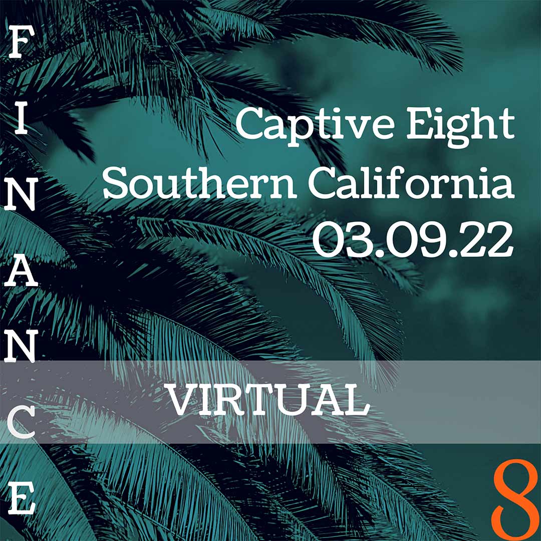 Captive Eight virtual Finance event: Southern California