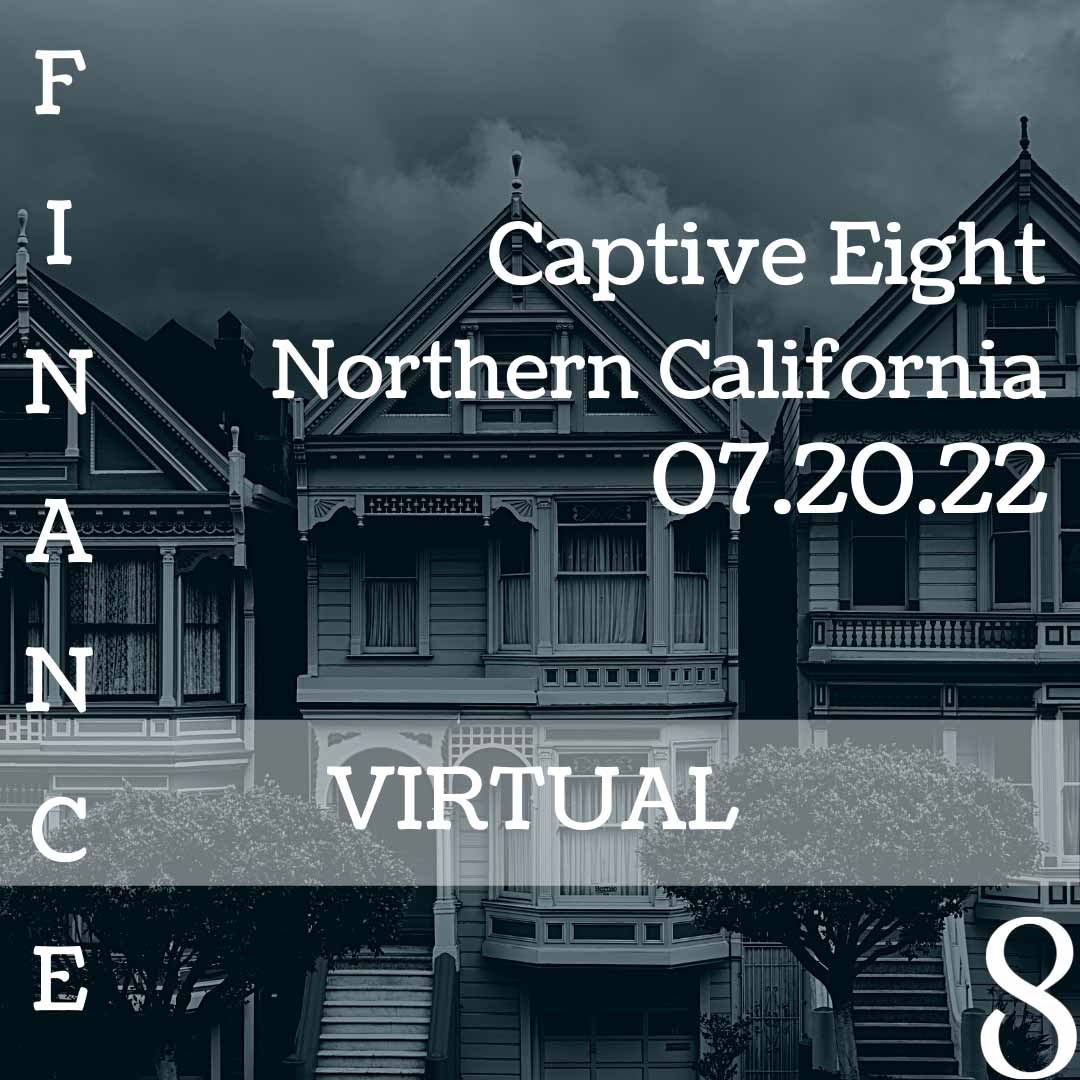 Captive Eight virtual Finance event: Northern California